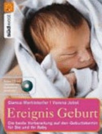 Ereignis Geburt: die beste Vorbereitung auf den Geburtstermin für Sie und Ihr Baby ; [Audio-CD mit Übungen zur Geburtsvorbereitung]