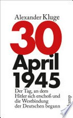 30. April 1945: der Tag, an dem Hitler sich erschoß und die Westbindung der Deutschen begann
