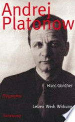 Andrej Platonow: Leben, Werk, Wirkung : Biografie