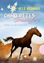 Charlottes Traumpferd 02: Gefahr auf dem Reiterhof