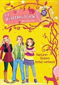 ¬Die¬ Zaubermädchen 04 Ab 8 Jahren: Nature-Sisters total verhxt