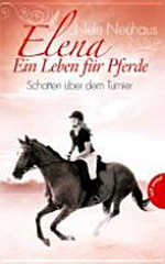 Elena - Ein Leben für Pferde 03 Ab 11 Jahren: Schatten über dem Turnier