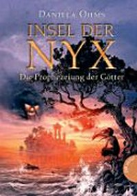 Insel der Nyx 01 Ab 11 Jahren: Die Prophezeiung der Götter