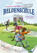 Fräulein Kniffkes geheime Heldenschule 1: Stinkesocken auf 12 Uhr: Superhelden-Geschichte ab 8 Jahren