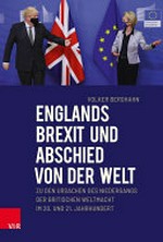 Englands Brexit und Abschied von der Welt: zu den Ursachen des Niedergangs der britischen Weltmacht im 20. und 21. Jahrhundert