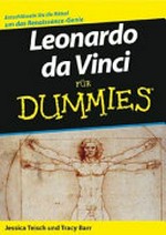 Leonardo da Vinci für Dummies [entschlüsseln Sie die Rätsel um das Renaissance-Genie]