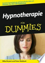 Hypnotherapie für Dummies [verstehen Sie die Methode, definieren Sie Ihre Ziele und staunen Sie über die Ergebnisse]