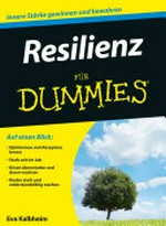 Resilienz für Dummies [innere Stärke gewinnen und bewahren ; Optimismus und Akzeptanz lernen, stark sein im Job, Krisen überwinden und daran wachsen, Kinder stark und widerstandsfähig machen]
