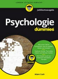 Psychologie für Dummies [auf dem Umschlag: wie unser Gehirn funktioniert, wie wir denken, fühlen und handeln ; Pawlows Hunde, Thorndikes Katzen und Skinners Ratten ; von Freuds Couch zur modernen Verhaltenstherapie]