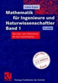 Mathematik für Ingenieure und Naturwissenschaftler 1 ¬Ein¬ Lehr- und Arbeitsbuch für das Grundstudium ; mit zahlreichen Beispielen aus Naturwissenschaft und Technik ...