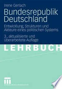 Bundesrepublik Deutschland: Entwicklung, Strukturen und Akteure eines politischen Systems ; Lehrbuch