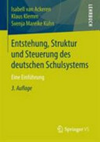 Entstehung, Struktur und Steuerung des deutschen Schulsystems: eine Einführung