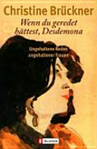 Wenn du geredet hättest, Desdemona: ungehaltene Reden ungehaltener Frauen