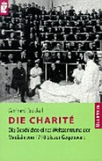 ¬Die¬ Charité: die Geschichte eines Weltzentrums der Medizin von 1710 bis zur Gegenwart