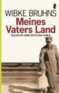 Meines Vaters Land: Geschichte einer deutschen Familie