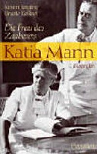 Katia Mann: die Frau des Zauberers ; Biografie