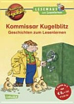 Kommissar Kugelblitz Ab 6 Jahren: Geschichten zum Lesenlernen ; drei Mini-Krimis