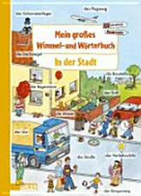 Mein großes Wimmel- und Wörterbuch 03 Ab 4 Jahren: In der Stadt