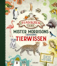 Mister Morrisons gesammeltes Tierwissen: in diesem Buch ist alles - wirklich alles - drin, was ich über 29 Tierarten in Erfahrung bringen konnte