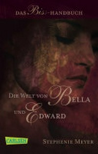 ¬Die¬ Welt von Bella und Edward: das Biss-Handbuch