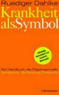 Krankheit als Symbol: Handbuch der Psychosomatik ; Symptome, Be-Deutung, Bearbeitung, Einlösung