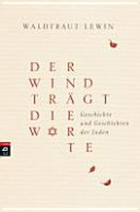 Der Wind trägt die Worte : Erstes Buch: Geschichte und Geschichten der Juden : Von der Zeit der Legenden bis zum Ausgang des Mittelalters