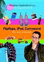 Flipflops, iPod, Currywurst: wer hat's erfunden?