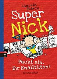 Super Nick 4 Ab 9 Jahren: Packt ein, ihr Knalltüten ; [ein Comic-Roman]