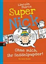 Super Nick 5 Ab 9 Jahren: Ohne mich, ihr Sesselpupser! ; [ein Comic-Roman]