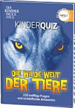 Kinderquiz die wilde Welt der Tiere (ohne Stift) Ab 8 Jahren: 220 knifflige Fragen und verblüffende Antworten