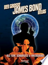 ¬Der¬ große James Bond Atlas: Alle Filme, Schauplätze & Hintergründe