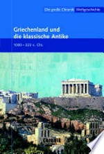 ¬Die¬ große Chronik-Weltgeschichte 04: Griechenland und die klassische Antike ; [1000 - 323 v. Chr.]