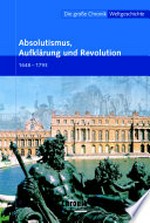 ¬Die¬ große Chronik-Weltgeschichte 11: Absolutismus, Aufklärung und Revolution ; [1648 - 1793]