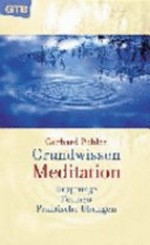 Grundwissen Meditation: Ursprünge - Formen - praktische Übungen