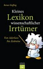 Kleines Lexikon wissenschaftlicher Irrtümer: von Aderlass bis Zeitreise
