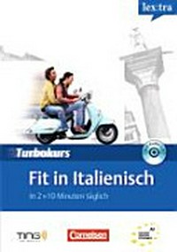 Fit in Italienisch : Turbokurs (ohne Stift) In 2 x 10 Minuten täglich [A1]