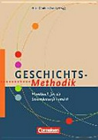 Geschichts-Methodik: Handbuch für die Sekundarstufe I und II