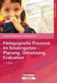 Pädagogische Prozesse im Kindergarten: Planung, Umsetzung, Evaluation