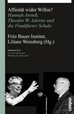 Affinität wider Willen? Hannah Arendt, Theodor W. Adorno und die Frankfurter Schule