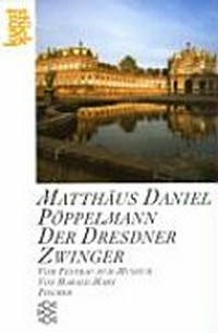 Matthäus Daniel Pöppelmann, der Dresdner Zwinger: vom Festbau zum Museum