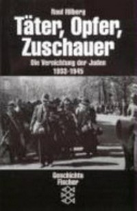 Täter, Opfer, Zuschauer: die Vernichtung der Juden 1933 - 1945