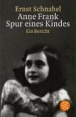 Anne Frank - Spur eines Kindes: ein Bericht