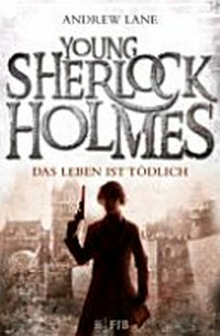 Young Sherlock Holmes 02: Das Leben ist tödlich