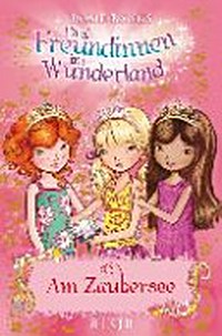 Drei Freundinnen im Wunderland 10 Ab 8 Jahren: Am Zaubersee