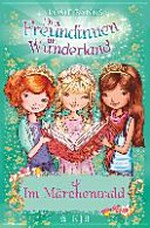Drei Freundinnen im Wunderland 11 Ab 8 Jahren: Im Märchenwald