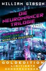 Die Neuromancer-Trilogie: GOLDEDITION - Limitierte Sonderausgabe