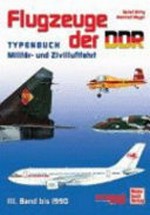 Flugzeuge der DDR [3] Typenbuch Militär- und Zivilluftfahrt [III. Band bis 1990]