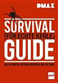 Survival-Guide für echte Kerle: das ultimative Outdoor-Handbuch