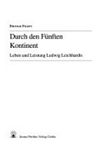 Durch den fünften Kontinent: Leben und Leistung Ludwig Leichhardts