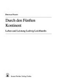 Durch den fünften Kontinent: Leben und Leistung Ludwig Leichhardts
